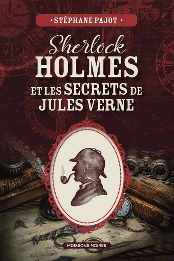 Sherlock Holmes et les secrets de Jules Verne - Stéphane Pajot - Moissons Noires