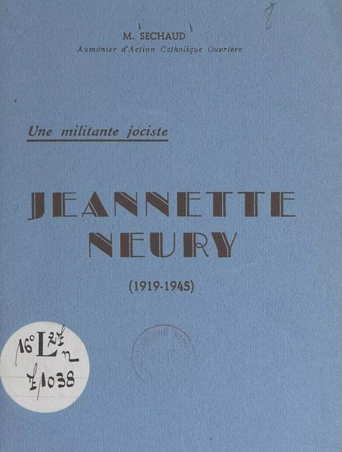 Une militante jociste, Jeannette Neury (1919-1945) - Pierre Sechaud - FeniXX réédition numérique