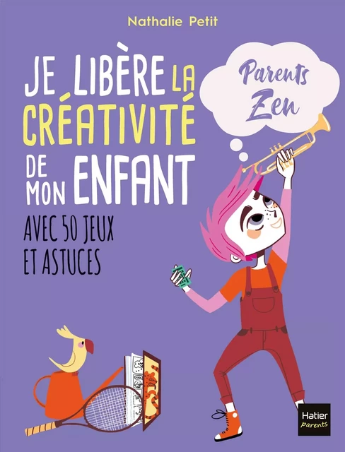 Je libère la créativité de mon enfant - Nathalie Petit - Hatier Parents