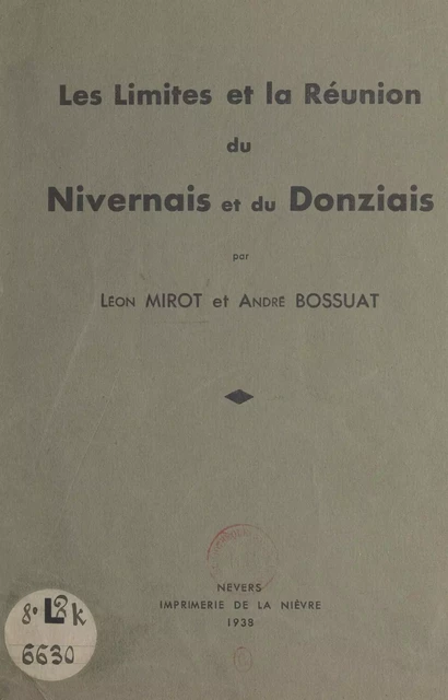 Les limites et la réunion du Nivernais et du Donziais - André Bossuat, Léon Mirot - FeniXX réédition numérique