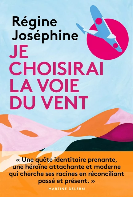 Je choisirai la voie du vent - Régine Joséphine - Hachette Fictions