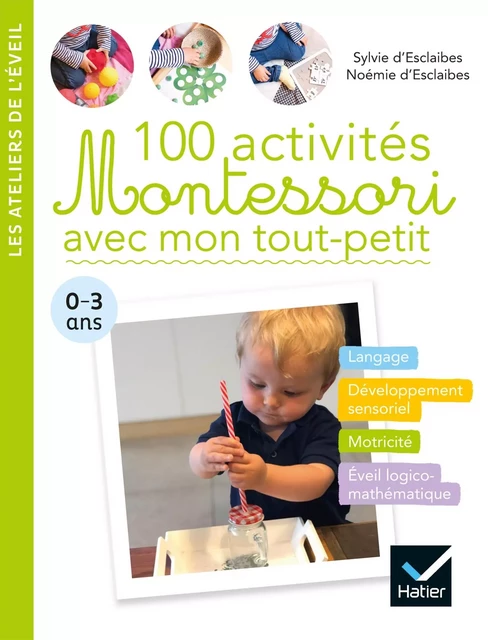 100 activités Montessori avec mon tout-petit  0-3 ans - Noemie d' Esclaibes, Sylvie d' Esclaibes - Hatier Parents