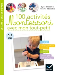 100 activités Montessori avec mon tout-petit  0-3 ans