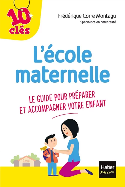 L'école maternelle - Le guide pour préparer et accompagner votre enfant - Frédérique Corre Montagu - Hatier Parents