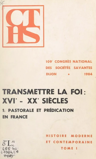 Histoire moderne et contemporaine (1). Transmettre la foi (1). Pastorale et prédication en France : XVIe-XXe siècles -  Section d'histoire moderne et contemporaine du Congrès national des sociétés savantes - FeniXX réédition numérique