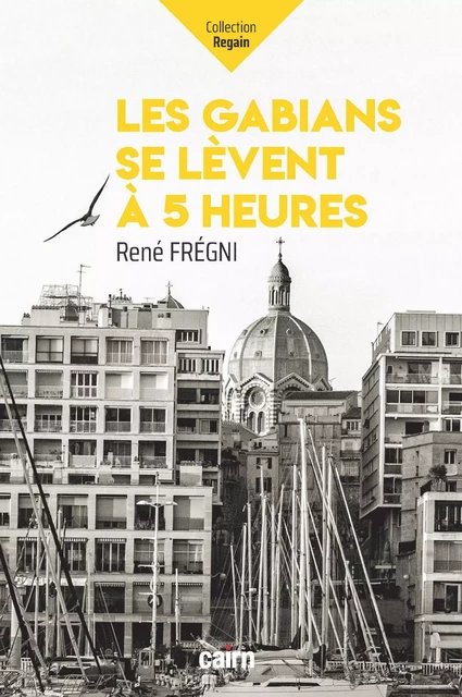 Les Gabians se lèvent à 5 heures - René Frégni - Éditions Cairn