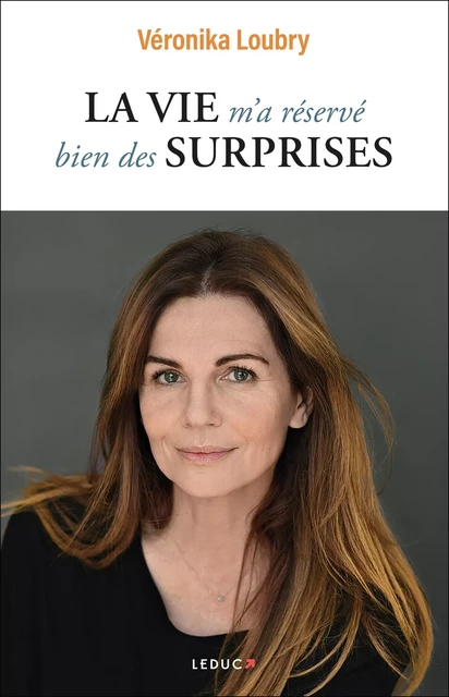 La vie m'a réservé bien des surprises - Véronika Loubry - Éditions Leduc