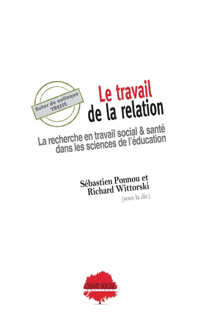 Le travail de la relation. La recherche en travail social & santé dans les sciences de l'éducation - Sébastien Ponnou, Richard Wittorski - Champ social Editions