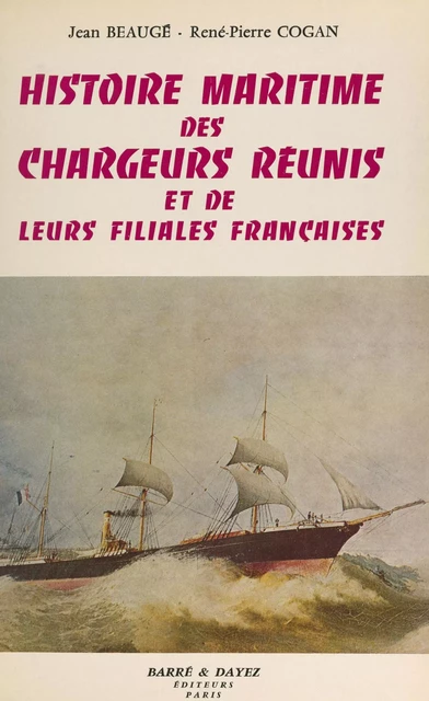 Histoire maritime des Chargeurs réunis et de leurs filiales françaises - Jean Beaugé, René-Pierre Cogan - FeniXX réédition numérique