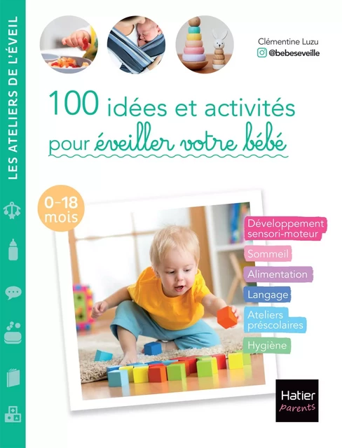 100 idées et activités pour éveiller votre bébé (0-18 mois) -  @bebeseveille, Clémentine Luzu - Hatier Parents