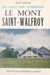 Un haut lieu d'Ardenne : le Mont Saint-Walfroy