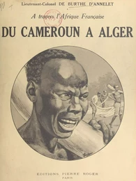 À travers l'Afrique française : du Cameroun à Alger par le Congo