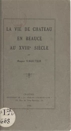 La vie de château, en Beauce, au XVIIIe siècle