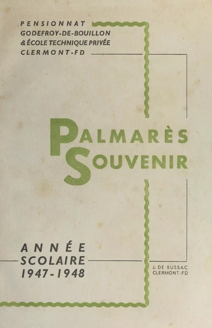 Souvenir de l'année scolaire 1947-1948 -  École technique privée de Clermont-Ferrand,  Pensionnat Godefroy de Bouillon de Clermont-Ferrand - FeniXX réédition numérique