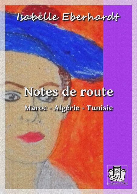 Notes de route - Isabelle Eberhardt - La Gibecière à Mots