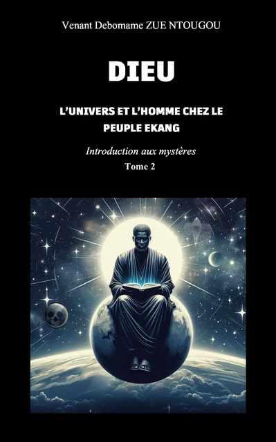 Dieu, l'univers et l'Homme chez le peuple Ekang - Venant Debomame Zue Ntougou - Stylit