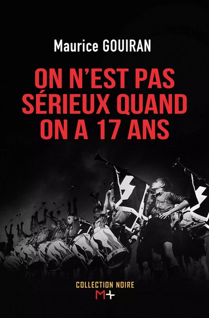 On n'est pas sérieux quand on a 17 ans - Maurice Gouiran - M+ EDITIONS