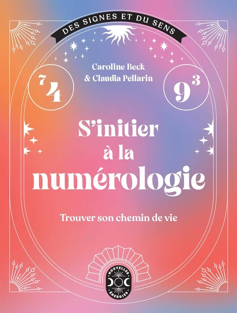 S'initier à la numérologie - Caroline Beck, Claudia Pellarin - Nouvelles Energies