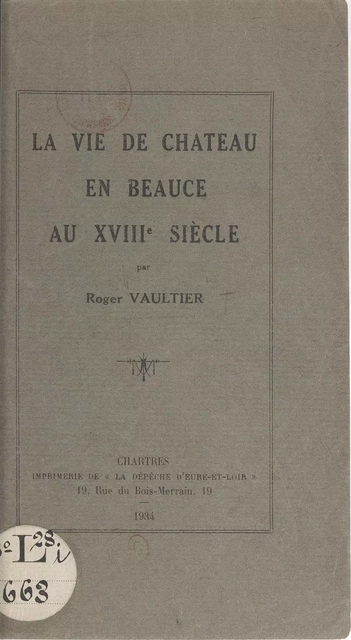 La vie de château, en Beauce, au XVIIIe siècle - Roger Vaultier - FeniXX réédition numérique