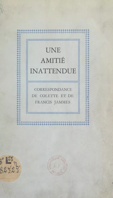 Une amitié inattendue -  Colette, Francis Jammes - FeniXX réédition numérique