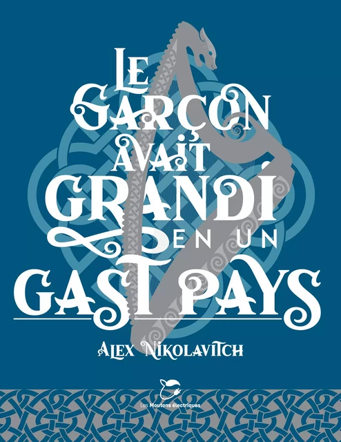 Le Garçon avait grandi en un gast pays - Alex Nikolavitch - Les Moutons Électriques