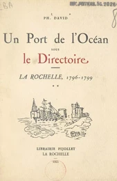 Un port de l'océan sous le Directoire : La Rochelle, 1796-1799