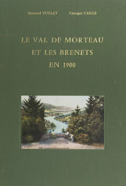 Le Val de Morteau et les Brenets en 1900 - Bernard Vuillet - FeniXX réédition numérique