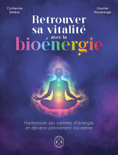 Retrouver sa vitalité avec la bioénergie - Catherine Delbar, Gautier Havelange - Nouvelles Energies