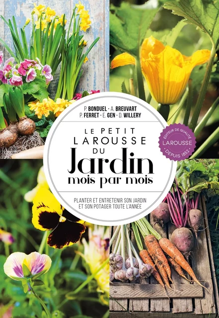 Le petit Larousse du Jardin mois par mois - NP - Philippe Ferret, Philippe Bonduel, A. Breuvart, Madame Emmanuelle Gen, Didier Willery - Larousse