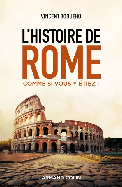 L'histoire de Rome comme si vous y étiez ! - Vincent Boqueho - Armand Colin