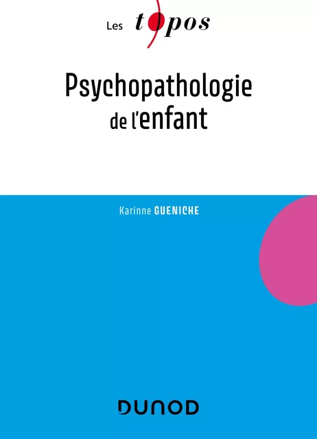 Psychopathologie de l'enfant - Karinne Gueniche - Dunod