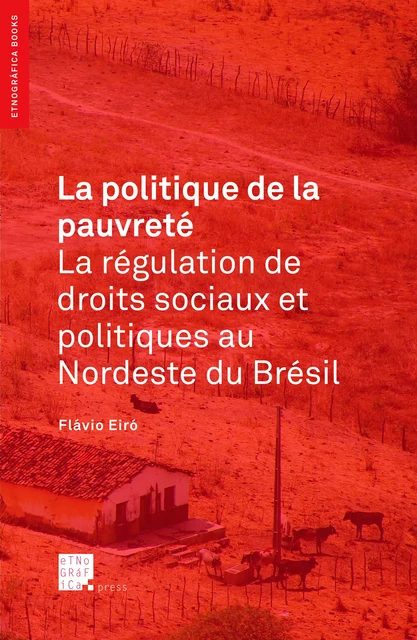 La politique de la pauvreté: la régulation de droits sociaux et politiques au Nordeste du Brésil - Flávio Eiró - Etnográfica Press