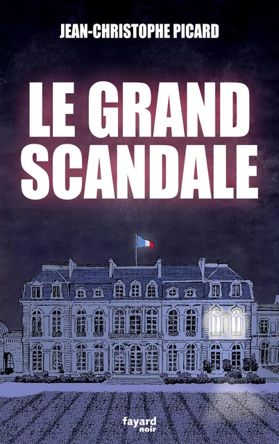 Le grand scandale - Jean-Christophe Picard - Fayard