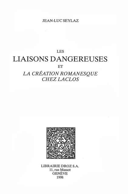 Les Liaisons dangereuses et la création romanesque chez Laclos - Jean-Luc Seylaz - Librairie Droz