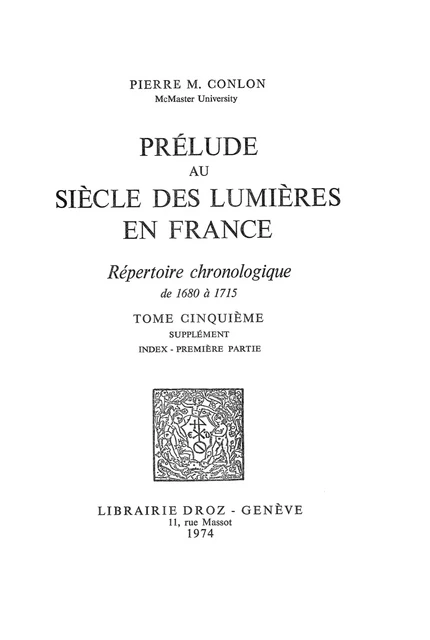 Prélude au siècle des Lumières en France : répertoire chronologique de 1680 à 1715. Tome V, Supplément : Index - première partie - Pierre M. Conlon - Librairie Droz