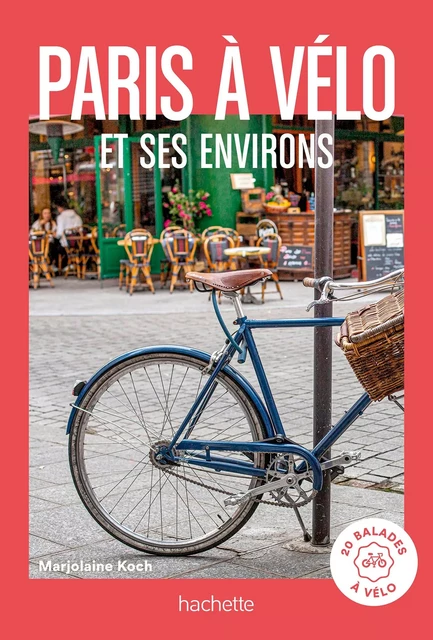 Paris à vélo Guide un Grand Week-end - Marjolaine Koch - Hachette Tourisme