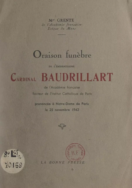 Oraison funèbre de l'éminentissime Cardinal Baudrillart de l'Académie française, recteur de l'Institut catholique de Paris - Georges Grente - FeniXX réédition numérique