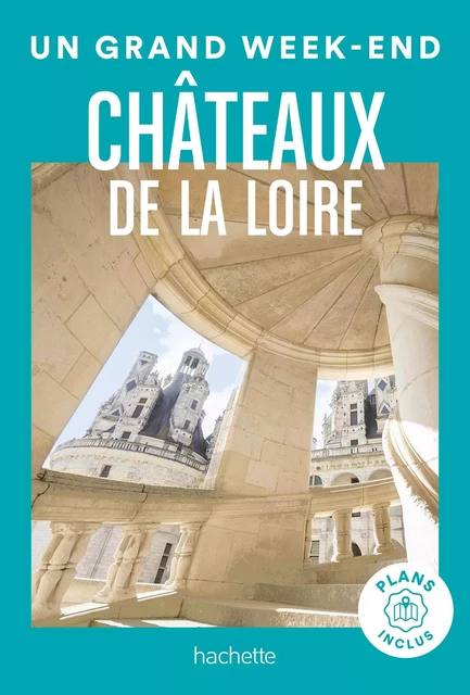 Châteaux de la Loire Guide Un Grand Week-End -  Collectif - Hachette Tourisme