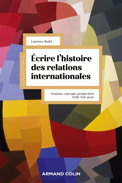 Écrire l'histoire des relations internationales - Laurence Badel - Armand Colin