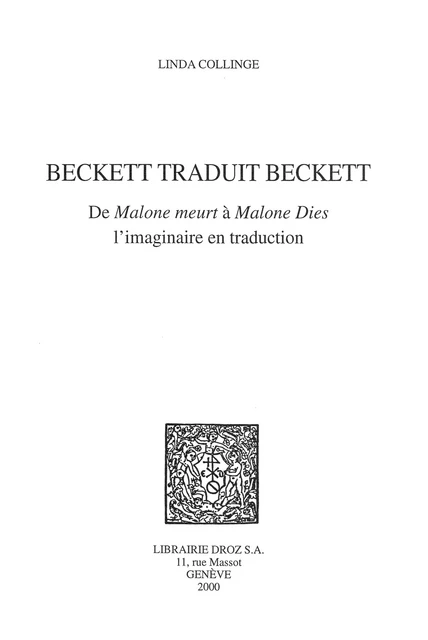 Beckett traduit Beckett : de "Malone meurt" à "Malone Dies", l'imaginaire en traduction - Linda Collinge - Librairie Droz