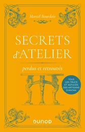 Secrets d'atelier perdus et retrouvés - 2e éd.