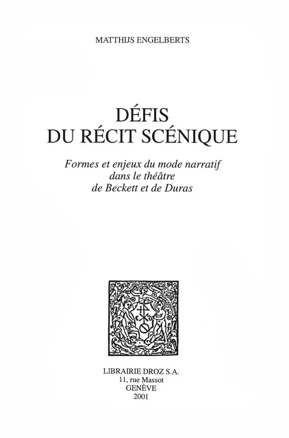 Défis du récit scénique : formes et enjeux du mode narratif dans le théâtre de Beckett et de Duras - Matthijs Engelberts - Librairie Droz