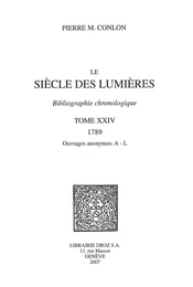 Le Siècle des Lumières : bibliographie chronologique. T. XXIV, 1789, ouvrages anonymes: A-L