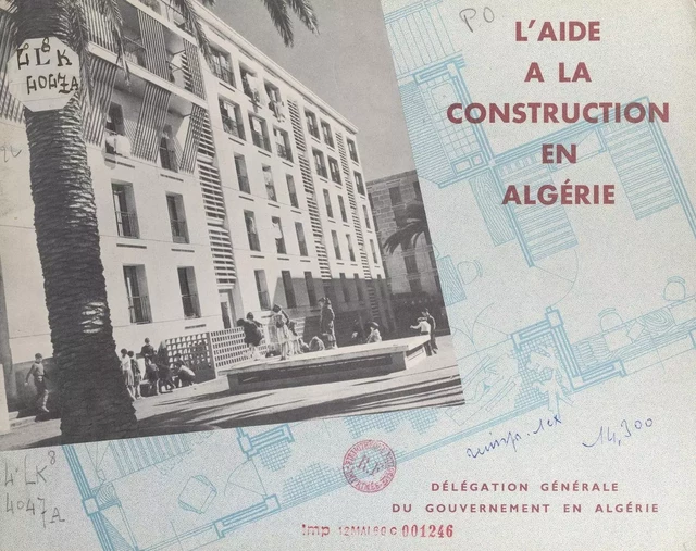 L'aide à la construction en Algérie -  Service de l'habitat de la Direction des Travaux Publics et de la Construction de la Délégation générale du Gouvernement en Algérie - FeniXX réédition numérique