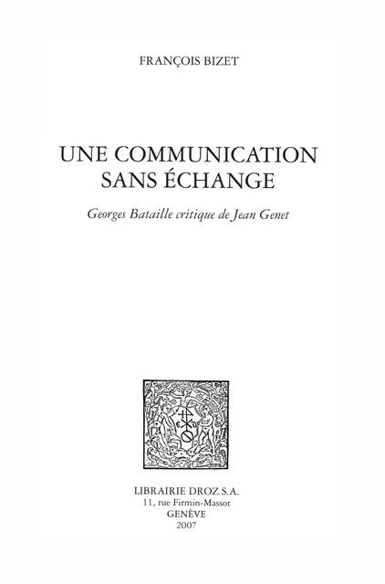 Une Communication sans échange : Georges Bataille critique de Jean Genet - François Bizet - Librairie Droz