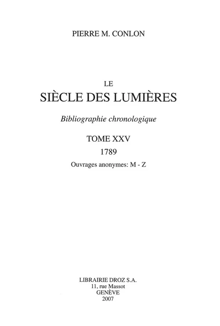 Le Siècle des Lumières : bibliographie chronologique. T. XXV, 1789, ouvrages anonymes: M-Z - Pierre M. Conlon - Librairie Droz