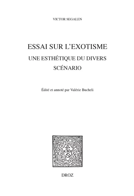 Essai sur l’Exotisme. Une Esthétique du Divers, - Victor Ségalen - Librairie Droz