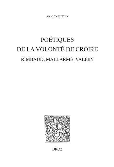 Poétiques de la volonté de croire - Annick Ettlin - Librairie Droz