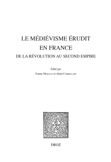 Le médiévisme érudit en France de la Révolution au Second Empire -  - Librairie Droz