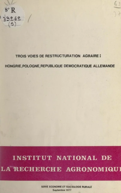 Trois voies de restructuration agraire : Hongrie, Pologne, République démocratique allemande - Alain Pouliquen - FeniXX réédition numérique